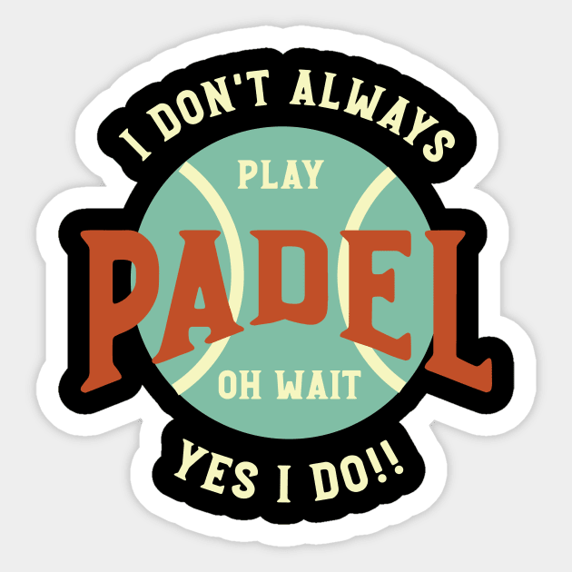 I Don't Always Play Padel Sticker by whyitsme